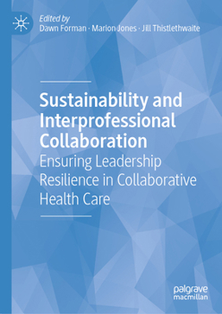 Hardcover Sustainability and Interprofessional Collaboration: Ensuring Leadership Resilience in Collaborative Health Care Book