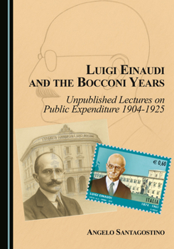 Hardcover Luigi Einaudi and the Bocconi Years: Unpublished Lectures on Public Expenditure 1904-1925 Book