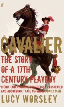 Paperback Cavalier: The Story of a Seventeenth-Century Playboy. Lucy Worsley Book
