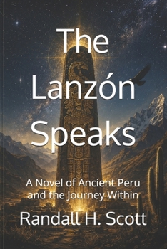 The Lanzón Speaks: A Novel of Ancient Peru and the Journey Within