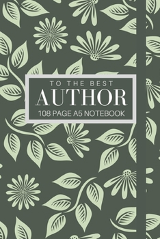 Paperback To The Best Author108 page A5 notebook: Elegant floral design notebook: personalised gift for authors. Book
