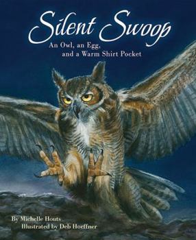 Hardcover Silent Swoop: An Owl, an Egg, and a Warm Shirt Pocket Book