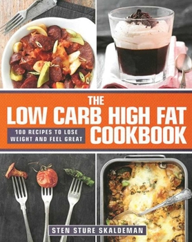 Hardcover The Low Carb High Fat Cookbook: 100 Recipes to Lose Weight and Feel Great Book