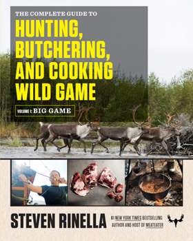 Paperback The Complete Guide to Hunting, Butchering, and Cooking Wild Game, Volume 1: Big Game Book