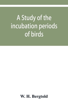 Paperback A study of the incubation periods of birds; what determines their lengths? Book