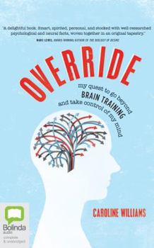 Audio CD Override: My Quest to Go Beyond Brain Training and Take Control of My Mind Book