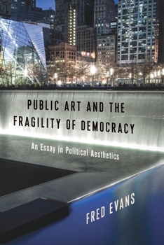 Hardcover Public Art and the Fragility of Democracy: An Essay in Political Aesthetics Book