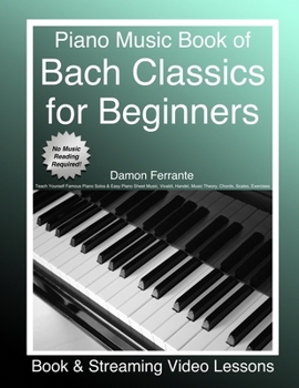 Paperback Piano Music Book of Bach Classics for Beginners: Teach Yourself Famous Piano Solos & Easy Piano Sheet Music, Vivaldi, Handel, Music Theory, Chords, Sc Book