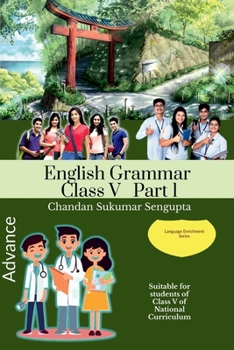 Advance English Grammar Class V Part 1: Suitable for students of Class V of National Curriculum