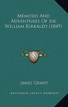 Memoirs And Adventures Of Sir William Kirkaldy