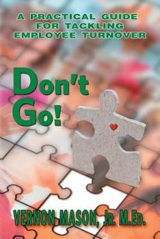 Paperback Don't Go!: A Practical Guide for Tackling Employee Turnover Book