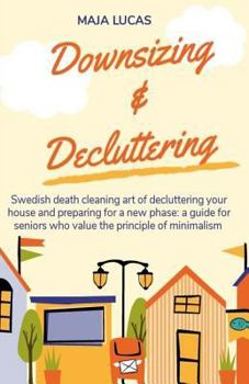 Paperback Downsizing & Decluttering: Swedish death cleaning art of decluttering your house and preparing for a new phase: a guide for seniors who value the Book