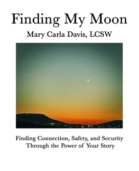 Finding My Moon: Finding Connection, Safety, and Security Through the Power of Your Story