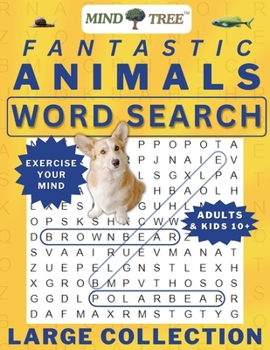 Fantastic Animals Word Search: Hard Word Search For Adults and Kids 10+, Great Wordsearch Books to Exercise Your Mind, for Baby Boomers - Everyone Can Learn Something New!