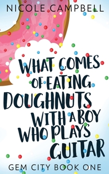 Hardcover What Comes of Eating Doughnuts With a Boy Who Plays Guitar [Large Print] Book
