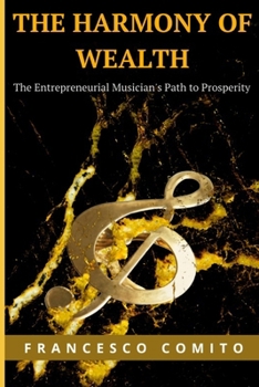 Paperback The Harmony of Wealth: The Entrepreneurial Musician's Path to Prosperity Book