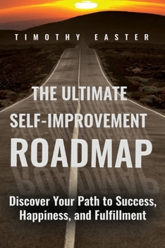 Paperback The Ultimate Self-Improvement Roadmap: Discover Your Path to Success, Happiness, and Fulfillment Book