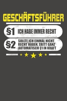 Geschäftsführer §1 Ich Habe Immer Recht §2 Sollte Ich Einmal Nicht Recht Haben, Tritt Ganz Automatisch §1 In Kraft: Punktiertes Notizbuch mit 120 Seiten - 15x23cm (German Edition)