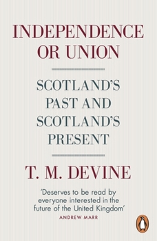 Paperback Independence or Union: Scotland's Past and Scotland's Present Book