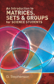 Paperback An Introduction to Matrices, Sets and Groups for Science Students Book