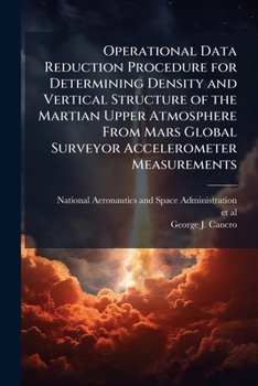Paperback Operational Data Reduction Procedure for Determining Density and Vertical Structure of the Martian Upper Atmosphere From Mars Global Surveyor Accelero Book