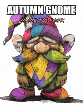 Autumn Gnome Coloring Book: Relaxation, and Creativity Coloring Pages for All Fans