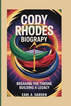Paperback Cody Rhodes Biography: Breaking the Throne, Building a Legacy Book
