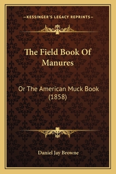 Paperback The Field Book Of Manures: Or The American Muck Book (1858) Book