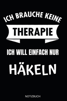 Ich brauche keine Therapie ich will nur Häkeln Notizbuch: Notizheft und Planer für Häkelarbeiten und Strickereien - 110 Karierte Seiten im praktischen A5 Format - Häkel Zubehör (German Edition)