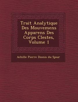 Paperback Trait Analytique Des Mouvemens Apparens Des Corps C Lestes, Volume 1 [French] Book