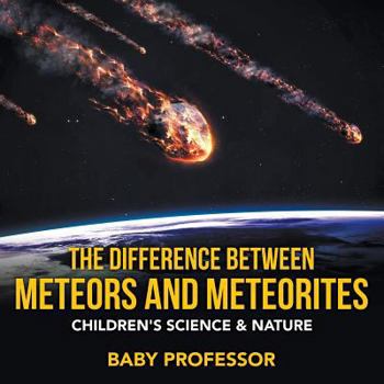 Paperback The Difference Between Meteors and Meteorites Children's Science & Nature Book