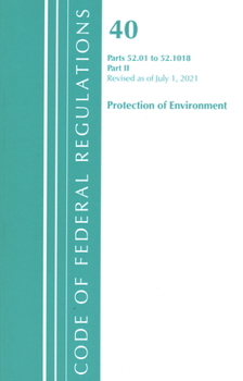 Paperback Code of Federal Regulations, Title 40 Protection of the Environment 52.01-52.1018, Revised as of July 1, 2021: Part 2 Book