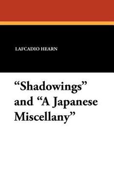 Shadowings, And, a Japanese Miscellany (Classic Reprint)