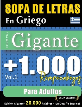 Sopa de Letras En Griego Formato Gigante: 1.000 Rompecabezas Para Adultos - Vol.1 - Delta Classics - Edición Gigante - 20.000 Palabras - ¡Un Desafío Enorme! (Spanish Edition)