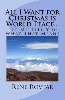 Paperback All I Want for Christmas is World Peace...: Let Me Tell You What That Means Book