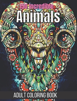 Paperback 150 Incredible Animals Adult Coloring Book: Stress Relieving Designs [Large Print] Book