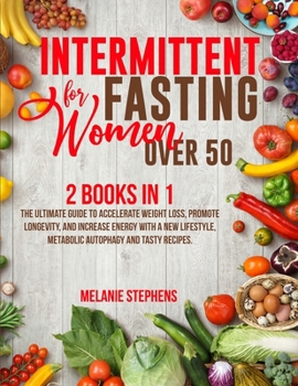 Paperback Intermittent Fasting for Women over 50: 2 Books in 1 The Ultimate Guide to Accelerate Weight Loss, Promote Longevity, and Increase Energy with a New L Book