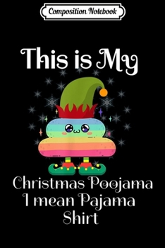 Composition Notebook: This Is My Christmas Poojama I mean Pajama Elf Poop Rainbow  Journal/Notebook Blank Lined Ruled 6x9 100 Pages
