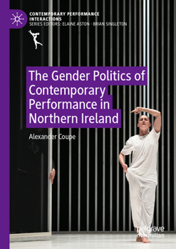 The Gender Politics of Contemporary Performance in Northern Ireland (Contemporary Performance InterActions)