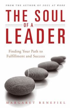 Paperback The Soul of a Leader: Finding Your Path to Fulfillment and Success Book