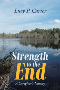 Paperback Strength to the End: A Caregiver s Journey Book