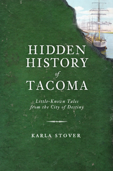 Paperback Hidden History of Tacoma: Little-Known Tales from the City of Destiny Book