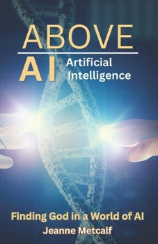 Paperback Above Artificial Intelligence: Finding God in a World of AI Book