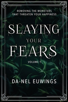 Slaying Your Fears - Removing the Monsters that Threaten Your Happiness