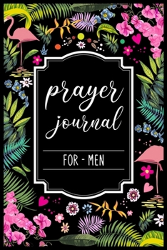 Paperback Prayer Journal For Men: My Prayer Journal Guide to Prayer, Praise and Thanks - My prayer journal A 3 month guide Book