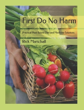 Paperback First Do No Harm: Practical Plant Based Diet and Medicine Solutions Book