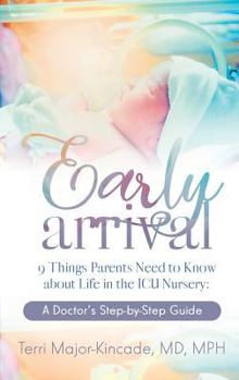 Paperback Early Arrival: 9 Things Parents Need to Know About Life in the ICU Nursery A Doctor's Step-by-Step Guide Book