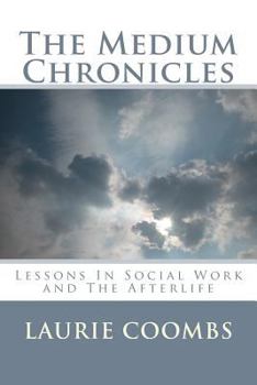 Paperback The Medium Chronicles: Lessons in Social Work and The Afterlife Book