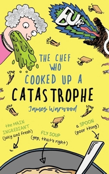 Paperback The Chef Who Cooked Up a Catastrophe: a fantastically funny (but gross) children's book for ages 7-10 Book