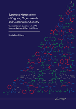 Systematic Nomenclature of Organic, Organometallic and Coordination Chemistry: Chemical-Abstracts Guidelines With Iupac Recommendations and Many Trivial Names